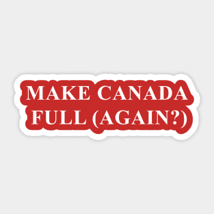 MAKE CANADA FULL (AGAIN?) Sticker